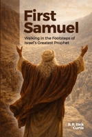 First Samuel: Walking in the Footsteps of Israel's Greatest Prophet 1105630951 Book Cover