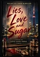 Lies, Love and Sugar: A Novel of Love Gone Feral by Sugar Gay Isber McMillan (Comfort Reading Editions™) 1967973873 Book Cover