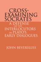 Cross-Examining Socrates: A Defense of the Interlocutors in Plato's Early Dialogues 0521607590 Book Cover
