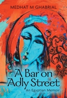 A Bar on Adly Street: An Egyptian Memoir 1039150284 Book Cover