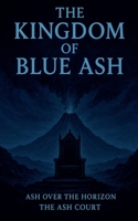 The Kingdom of Blue ash B0FN7233FV Book Cover