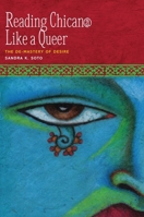 Reading Chican@ Like a Queer: The De-Mastery of Desire 0292728913 Book Cover