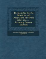 De Scriptis Invita Minerva Ad Aloysium Fratrem Libri Xx.... 1294091107 Book Cover