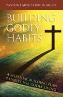 Building Godly Habits: A Spiritual Building Plan: 8 Habits for Godly Living 1087938945 Book Cover