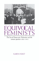 Equivocal Feminists: The Social Democratic Federation and the Woman Question 1884-1911 052189090X Book Cover