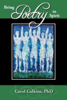 Bring Poetry to Spirit 1466490241 Book Cover