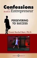 Confessions of a Resilient Entrepreneur: Persevering to Success 1600050395 Book Cover