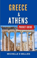 GREECE AND ATHENS POCKET GUIDE: Discover the Timeless Beauty and Vibrant Energy of a Mediterranean Gem. B0CV3G9R15 Book Cover