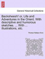 Backsheesh! Life and adventures in the Orient 1172663858 Book Cover