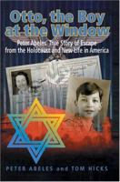 Otto, the Boy at the Window: Peter Abeles True Story of Escape from the Holocaust and New Life in America 0887393756 Book Cover