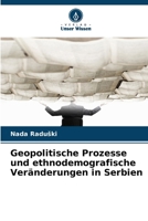 Geopolitische Prozesse und ethnodemografische Veränderungen in Serbien 6203912131 Book Cover