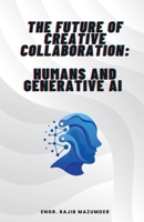 The Future of Creative Collaboration: Humans and Generative AI B0F4NXKN9R Book Cover