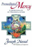 Premeditated Mercy: A Spirituality of Reconciliation 0939516497 Book Cover