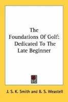 The Foundations Of Golf: Dedicated To The Late Beginner 1432568817 Book Cover
