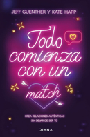 Todo Comienza Con Un Match: Crea Relaciones Auténticas Sin Dejar de Ser Tú / It All Starts with a Match 6073920490 Book Cover