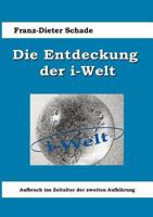 Die Entdeckung der i-Welt: Aufbruch ins Zeitalter der zweiten Aufklärung 3833476559 Book Cover