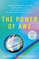 The Power of Awe: Overcome Burnout & Anxiety, Ease Chronic Pain, Find Clarity & Purpose―In Less Than 1 Minute Per Day 0306828979 Book Cover