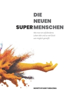 DIE NEUEN SUPER- MENSCHEN: Wie man ein erfüllenderes Leben lebt und so viel Glück wie möglich genießt (German Edition) B0GPMYP4YB Book Cover