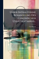 Ueber Intrauterine Behandlung Des Chronischen Uteruskatarrhs... 1279390077 Book Cover