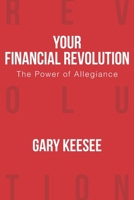 Your Financial Revolution: The Power of Allegiance 194230627X Book Cover