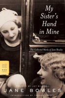 My Sister's Hand in Mine: The Collected Works of Jane Bowles 0374529787 Book Cover