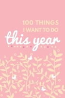 100 THINGS I WANT TO DO THIS YEAR: A Bucket List Book For Kids ~ Epic Days Ahead! (Journal New Adventures Gift Idea) 1657898237 Book Cover