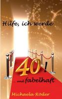 Hilfe, ich werde 40!: Oder: 40 und fabelhaft 3735742068 Book Cover