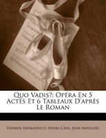 Quo Vadis?: Opéra En 5 Actes Et 6 Tableaux D'après Le Roman 102191505X Book Cover