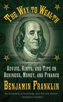 The Way to Wealth: Advice, Hints, and Tips on Business, Money, and Finance 1616082011 Book Cover