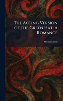 The Acting Version of the Green Hat: A Romance 1025256921 Book Cover
