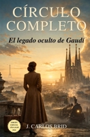 CÍRCULO COMPLETO: El legado oculto de Gaudí (Spanish Edition) B0GXRTJZXQ Book Cover