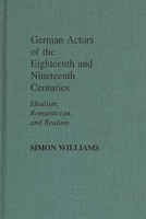 German Actors of the Eighteenth and Nineteenth Centuries: Idealism, Romanticism, and Realism (Contributions in Drama & Theatre Studies) 0313243654 Book Cover