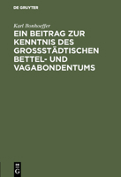 Ein Beitrag zur Kenntnis des großstädtischen Bettel- und Vagabondentums 3111204162 Book Cover