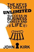 The Keys to Create Unlimited Success In Business, Career And Life 153966077X Book Cover
