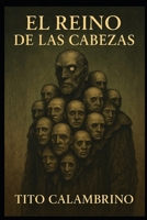 El reino de las cabezas (Spanish Edition) B0FQ2V3Y63 Book Cover