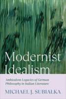 Modernist Idealism: Ambivalent Legacies of German Philosophy in Italian Literature 1487528655 Book Cover