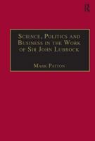 Science, Politics and Business in the Work of Sir John Lubbock (Science, Technology and Culture, 1700û1945) 0754653218 Book Cover