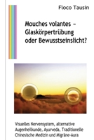 Mouches volantes - Glaskörpertrübung oder Bewusstseinslicht?: Visuelles Nervensystem, alternative Augenheilkunde, Ayurveda, Traditionelle Chinesische 3907400321 Book Cover