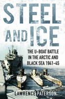 Steel and Ice: The U-Boat Battle in the Arctic and Black Sea 1941-45 159114258X Book Cover