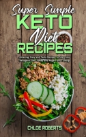 Super Simple Keto Diet Recipes: Amazing, Easy and Tasty Recipes to Start your Ketogenic Diet Today and Regain your Energy 1801942323 Book Cover