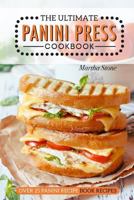 The Ultimate Panini Press Cookbook - Over 25 Panini Recipe Book Recipes: The Only Panini Maker Cookbook You Will Ever Need 153777218X Book Cover