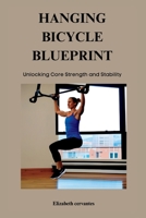 The Hanging Bicycle Blueprint: Unlocking Core Strength and Stability B0C9SGWX6F Book Cover