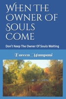 When The Owner Of Souls Come: Don't Keep The Owner Of Souls Waiting 1794078126 Book Cover