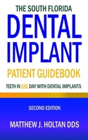 The South Florida Dental Implant Patient Guidebook: Teeth in One Day with Dental Implants 1947744496 Book Cover