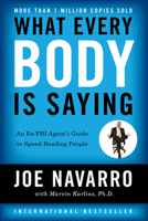 What Every Body is Saying: An FBI Agent's Guide to Speed-Reading People 0061438294 Book Cover