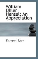 William Uhler Hensel; An Appreciation 1356235069 Book Cover