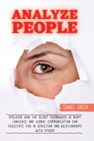 Analyze People: Discover How The Secret Techniques Of Body Language And Verbal Communication Can Facilitate You In Seduction And Relationships With Others 1802164847 Book Cover