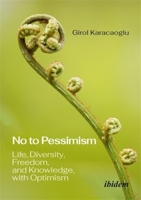 No to Pessimism: Life, Diversity, Freedom, and Knowledge, with Optimism 3838220331 Book Cover