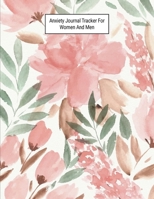 Anxiety Journal Tracker For Women And Men: Track Emotions, Depressions and Anxiety Daily, Record Keeper, Feelings & Mental Health Mood Tracking 1705965695 Book Cover