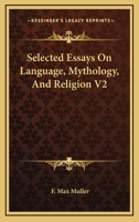 Selected Essays On Language, Mythology and Religion, Volume 2 1146270801 Book Cover